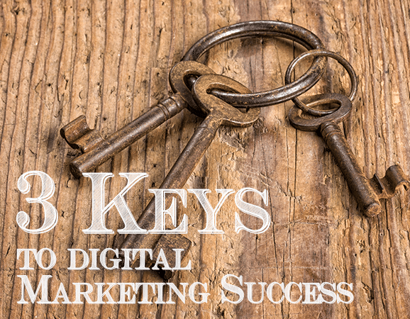 3 keys to digital marketing success